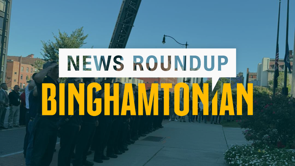 Binghamton Area News Roundup 9/13/26: 9/11 Reflections, Congressional Controversies, School Starts & More